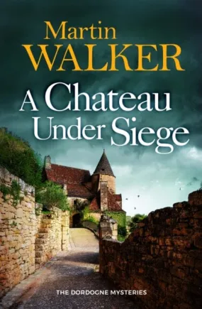 A Chateau Under Siege by Martin Walker